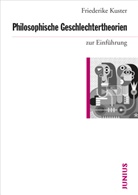Friederike Kuster - Philosophische Geschlechtertheorien zur Einführung