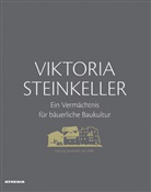 Siegfrie Brugger, Siegfried Brugger, Mari Elsler, Maria Elsler, Georg Mayr, Georg u a Mayr... - Viktoria Steinkeller - Ein Vermächtnis für bäuerliche Baukultur