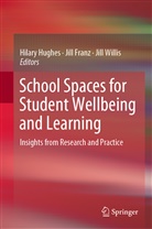 Jil Franz, Jill Franz, Hilary Hughes, Jill Willis - School Spaces for Student Wellbeing and Learning