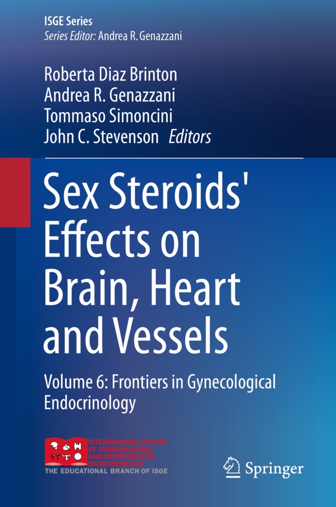 Roberta Diaz Brinton, Andrea R. Genazzani, Andre R Genazzani, Andrea R Genazzani, Tommaso Simoncini, … - Sex Steroids' Effects on Brain, Heart and Vessels Volume 6: Frontiers in Gynecological Endocrinology