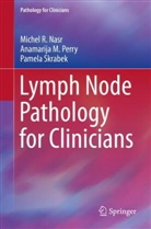 Michel Nasr, Michel R Nasr, Michel R. Nasr, Anamarija Perry, Anamarija M Perry, Anamarija M. Perry... - Lymph Node Pathology for Clinicians