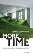 Lee Clark Mitchell, Lee Clark (Holmes Professor of Belles-Le Mitchell, Lee Clark (Holmes Professor of Belles-Lettres Mitchell - More Time Contemporary Short Stories and Late Style