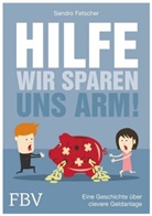 Sandro Fetscher - Hilfe, wir sparen uns arm!