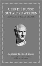 Cicero, marcus Tulliu Cicero, Marcus Tullius Cicero, Philip Freeman, Marcus Tullius Cicero, Phili Freeman... - Marcus Tullius Cicero: Über die Kunst gut alt zu werden