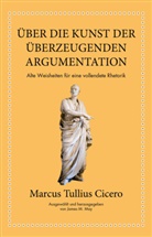 Cicero, marcus Tulliu Cicero, Marcus Tullius Cicero, James M May, James M. May, Jame M May... - Marcus Tullius Cicero: Über die Kunst der überzeugenden Argumentation