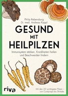 Andreas Kappl, Phili Rebensburg, Philip Rebensburg - Gesund mit Heilpilzen