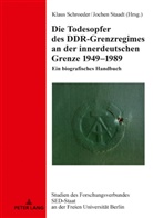 Klau Schroeder, Klaus Schroeder, Staadt, Staadt, Jochen Staadt - Die Todesopfer des DDR-Grenzregimes an der innerdeutschen Grenze 1949-1989