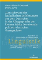 Hanna Biadu¿-Grabarek, Hanna Biadun-Grabarek, Sylwia Firyn, Józef Grabarek - Zum Schwund der lexikalischen Entlehnungen aus dem Deutschen in der Alltagssprache der kleinen Städte des ehemals polnisch-deutschen Grenzgebietes