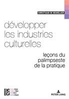 Christiaan De Beukelaer, Bertrand Legendre, François Moreau - Développer les industries culturelles