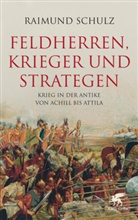 Raimund Schulz - Feldherren, Krieger und Strategen