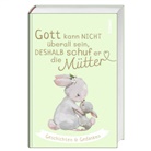 Gott kann nicht überall sein, deshalb schuf er die Mütter