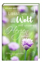 Roland Breitenbach - Lasst uns die Welt mit unseren Herzen sehen