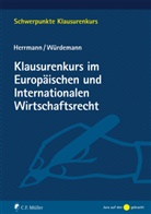 Christop Herrmann, Christoph Herrmann, Aike Würdemann - Klausurenkurs im Europäischen und Internationalen Wirtschaftsrecht