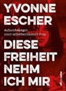 Yvonne Escher - Diese Freiheit nehm ich mir