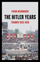 Frank McDonough - Hitler Years ~ Triumph 1933-1939