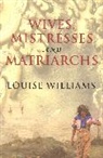 Louise Williams - Wives, Mistresses and Matriarchs