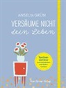 Grün Anselm - Versäume nicht dein Leben