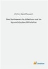 Victor Gardthausen - Das Buchwesen im Altertum und im byzantinischen Mittelalter