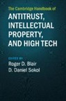 Roger D. (University of Florida) Sokol Blair, EDITED BY ROGER D. B, Roger D Blair, Roger D. Blair, Roger D. (University of Florida) Blair, D Daniel Sokol... - Cambridge Handbook of Antitrust, Intellectual Property, and High Tech