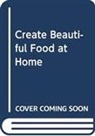 Adrian Martin - Create Beautiful Food At Home