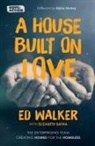 Ed Walker, Walker Ed - A House Built on Love: The enterprising team creating homes for the homeless