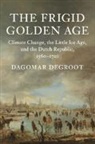 Dagomar Degroot, Dagomar (Georgetown University Degroot, DEGROOT DAGOMAR - Frigid Golden Age