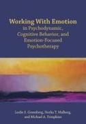 Leslie S Greenberg, Leslie S. Greenberg, Leslie S. Malberg Greenberg, Norka Malberg, Michael A Tompkins, … - Working With Emotion in Psychodynamic, Cognitive Behavior, and Emotion Focused Psychotherap