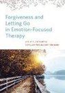 Leslie S. Greenberg, Catalina Woldarsky Meneses, Catalina Woldarsky Greenberg Meneses - Forgiveness and Letting Go in Emotion-Focused Therapy