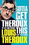 LOUIS THEROUX, Louis Theroux - Gotta Get Theroux This