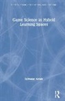 Sylvester Arnab - Game Science in Hybrid Learning Spaces