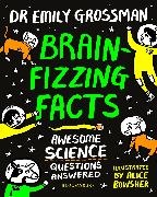 Dr Emily Grossman, Emily Grossman, Alice Bowsher,  Bowsher Alice - Brain-fizzing Facts - Awesome Science Questions Answered