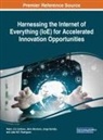 Pedro J. S. Cardoso, Pedro J.S. Cardoso, Janio Monteiro, Jânio Monteiro, Joao M.F. Rodrigues, Jorge Semiao... - Harnessing the Internet of Everything (Ioe) for Accelerated Innovation Opportunities