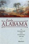 Mike Bunn - Early Alabama: An Illustrated Guide to the Formative Years, 1798-1826