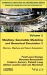 Frederic Alauzet, Houman Borouchaki, Houman (INRIA Borouchaki, Paul Louis George, Paul Louis (INRIA George, PL George... - Meshing, Geometric Modeling and Numerical Simulation, Volume 2