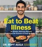 Dr. Rupy Aujla, Rupy Aujla - Eat to Beat Illness
