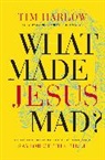 Dr. Tim Harlow - What Made Jesus Mad?