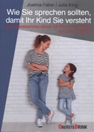 Joann Faber, Joanna Faber, Johann Faber, Julie King - Wie Sie sprechen sollten, damit Ihr Kind Sie versteht