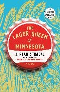 J Ryan Stradal, J. Ryan Stradal - The Lager Queen of Minnesota A Novel