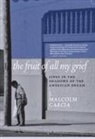 J. Malcolm Garcia, J. Malcom Garcia, J Malcolm Garcia, J. Malcolm Garcia - The Fruit of All My Grief