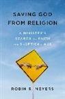 Robin Meyers, Robin R Meyers, Robin R. Meyers, Robin R. Myers - Saving God from Religion