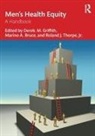 Marino A. Bruce, Derek M. Griffith, Derek M. (Vanderbilt University Griffith, Roland J. Thorpe, Marino A. Bruce, Marino A. (Vanderbilt University Bruce... - Mens Health Equity
