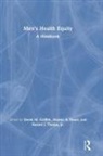 Marino A. Bruce, Derek M. Griffith, Derek M. (Vanderbilt University Griffith, Roland J. Thorpe, Marino A Bruce, Marino A. Bruce... - Men''s Health Equity