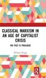 William Briggs, Briggs William - Classical Marxism in an Age of Capitalist Crisis