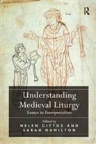 Helen Hamilton Gittos, Helen Gittos, Gittos Helen, Sarah Hamilton, Hamilton Sarah - Understanding Medieval Liturgy