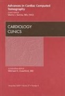 Mario J Garcia, Mario J. Garcia, Garcia Mario J. - Advances in Cardiac Computed Tomography, An Issue of Cardiology Clinics: Volume 27-4