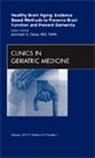 Abhilash K Desai, Abhilash K. Desai - Healthy Brain Aging: Evidence Based Methods to Preserve Brain Function and Prevent Dementia, An issue of Clinics in Geriatric Medicine
