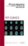 Abass Alavi, Andrew B Newberg, Andrew B. Newberg, Newberg Andrew B. - PET in the Aging Brain, An Issue of PET Clinics