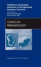 Karen Fairchild, Karen D Fairchild, Karen D. Fairchild, Richard Polin, Richard A. Polin - Healthcare Associated Infections in the Neonatal Intensive Care Unit, An Issue of Clinics in Perinatology