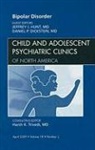 Daniel P Dickstein, Daniel P. Dickstein, Dickstein Daniel P., Jeffrey I Hunt, Jeffrey I. Hunt, Hunt Jeffrey I. - Bipolar Disorder, An Issue of Child and Adolescent Psychiatric Clinics