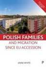 Anne White, Anne (University College London) White - Polish Families and Migration since EU Accession